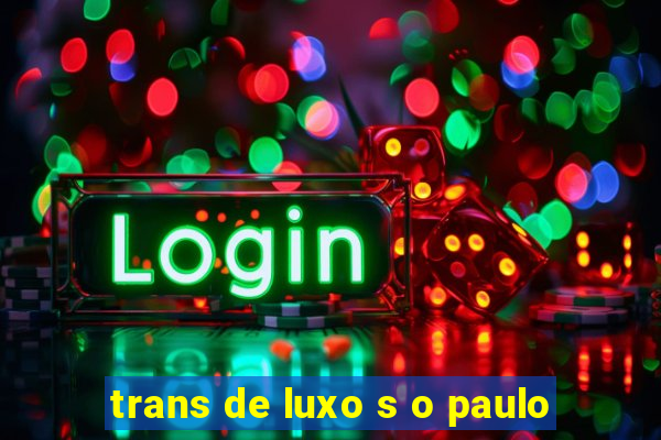 trans de luxo s o paulo